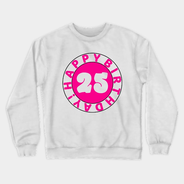 Happy 25th Birthday Crewneck Sweatshirt by colorsplash